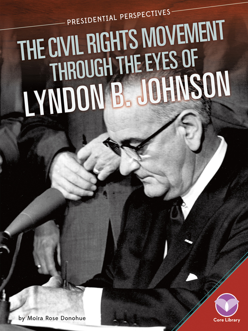Title details for Civil Rights Movement through the Eyes of Lyndon B. Johnson by Moira Rose Donohue - Available